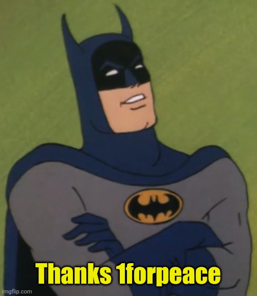 Thanks 1forpeace | made w/ Imgflip meme maker