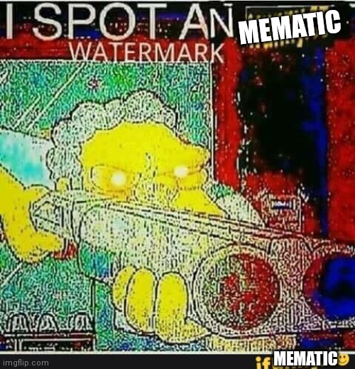 I spot an ifunny watermark | MEMATIC MEMATIC | image tagged in i spot an ifunny watermark | made w/ Imgflip meme maker