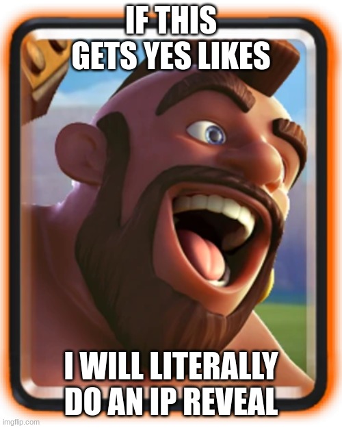 shitepost | IF THIS GETS YES LIKES; I WILL LITERALLY DO AN IP REVEAL | made w/ Imgflip meme maker