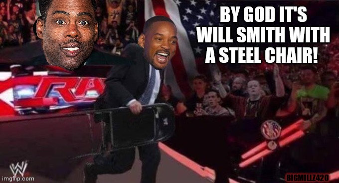 Will Smith with a steel chair | BY GOD IT'S WILL SMITH WITH A STEEL CHAIR! BIGMILLZ420 | image tagged in will smith,chris rock | made w/ Imgflip meme maker