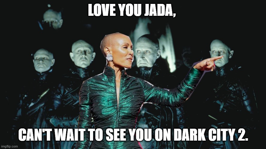 dark city 2 | LOVE YOU JADA, CAN'T WAIT TO SEE YOU ON DARK CITY 2. | image tagged in dark city 2 | made w/ Imgflip meme maker