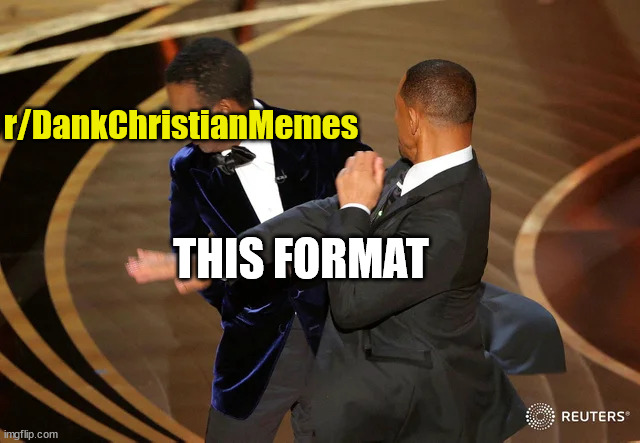 Turn the other cheek, brothers and sisters! | r/DankChristianMemes; THIS FORMAT | image tagged in will smith punching chris rock,meta,church,god,slap,reddit | made w/ Imgflip meme maker