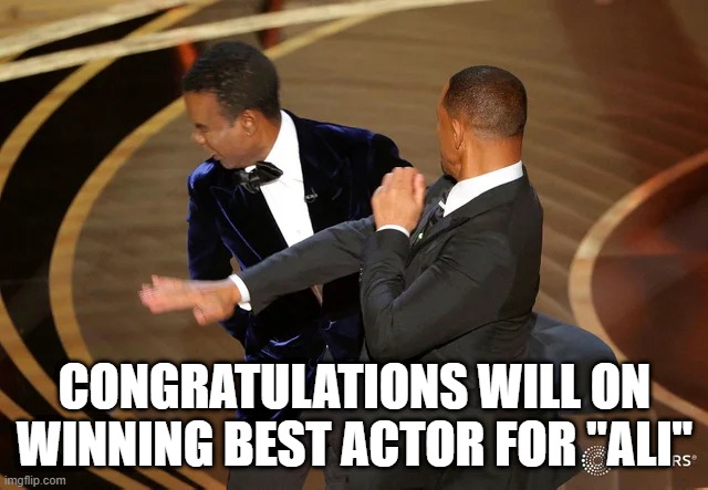 He Stung Like a Bee All Right | CONGRATULATIONS WILL ON WINNING BEST ACTOR FOR "ALI" | image tagged in will smith punching chris rock | made w/ Imgflip meme maker