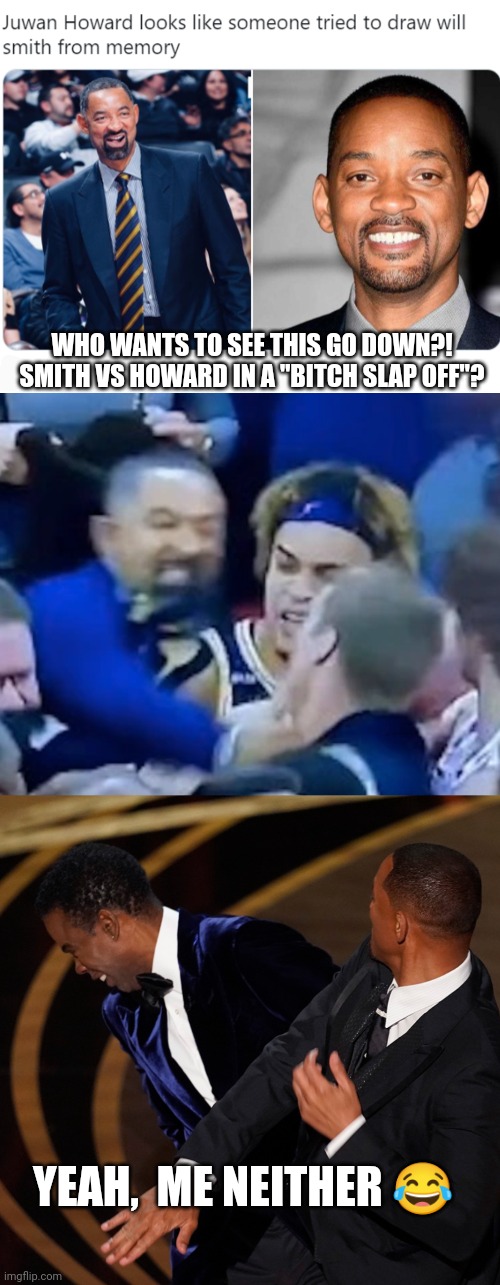 Sports | WHO WANTS TO SEE THIS GO DOWN?! SMITH VS HOWARD IN A "BITCH SLAP OFF"? YEAH,  ME NEITHER 😂 | image tagged in funny meme | made w/ Imgflip meme maker