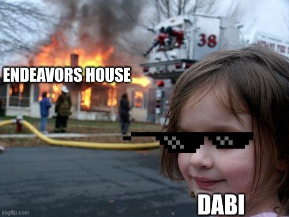 Disaster Girl Meme | ENDEAVORS HOUSE; DABI | image tagged in memes,disaster girl | made w/ Imgflip meme maker