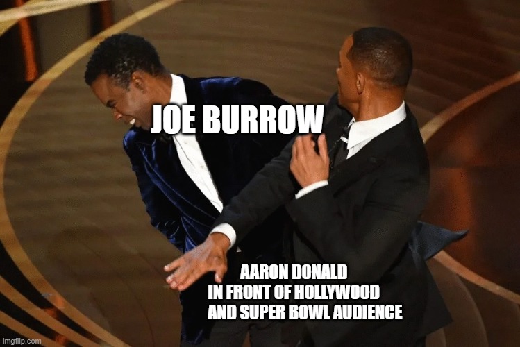 Donald Burrow Slap | JOE BURROW; AARON DONALD 
                   IN FRONT OF HOLLYWOOD 
                         AND SUPER BOWL AUDIENCE | image tagged in will smith slap | made w/ Imgflip meme maker