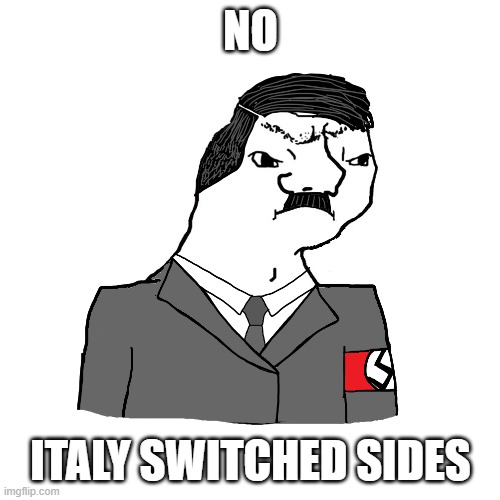 i hate gay people they do not deserve rights | NO; ITALY SWITCHED SIDES | image tagged in jews | made w/ Imgflip meme maker