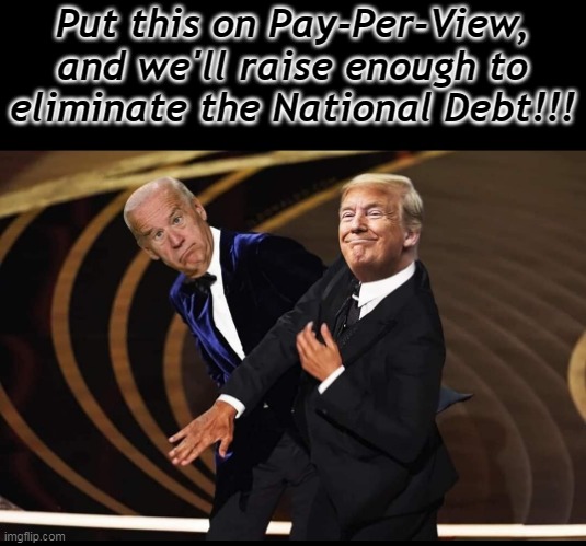Bidenflation | Put this on Pay-Per-View, and we'll raise enough to eliminate the National Debt!!! | image tagged in bidenflation,smackdown,show me the real,president trump,creepy joe biden | made w/ Imgflip meme maker