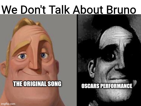 Should've saw this one coming | We Don't Talk About Bruno; THE ORIGINAL SONG; OSCARS PERFORMANCE | image tagged in we don't talk about bruno,traumatized mr incredible,funny,oscars | made w/ Imgflip meme maker