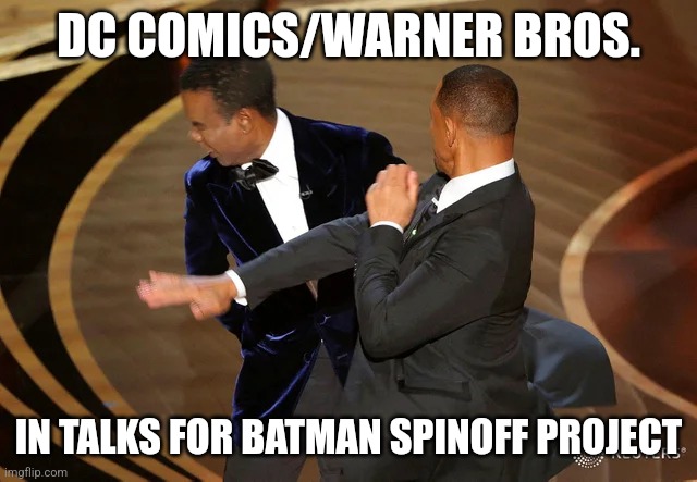 Another Reboot?! | DC COMICS/WARNER BROS. IN TALKS FOR BATMAN SPINOFF PROJECT | image tagged in batman slapping robin,will smith,chris rock | made w/ Imgflip meme maker