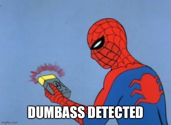 spiderman detector | DUMBASS DETECTED | image tagged in spiderman detector | made w/ Imgflip meme maker