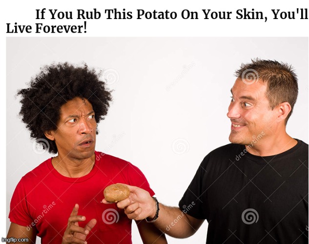 I'm with the guy in the red shirt... | image tagged in memes,potato | made w/ Imgflip meme maker