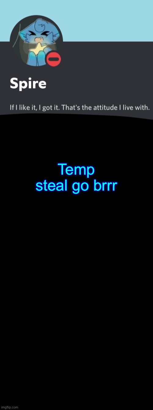Boredom cured | Temp steal go brrr | image tagged in spire announcement template | made w/ Imgflip meme maker