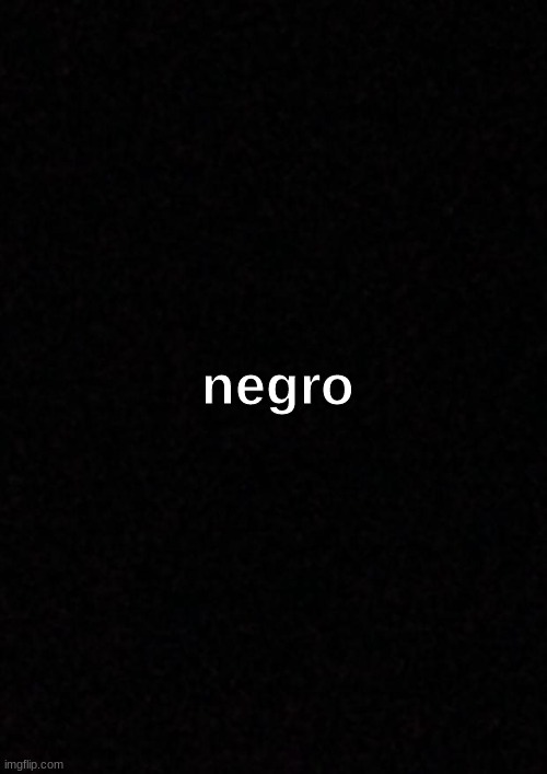 Blank  | negro | image tagged in blank | made w/ Imgflip meme maker