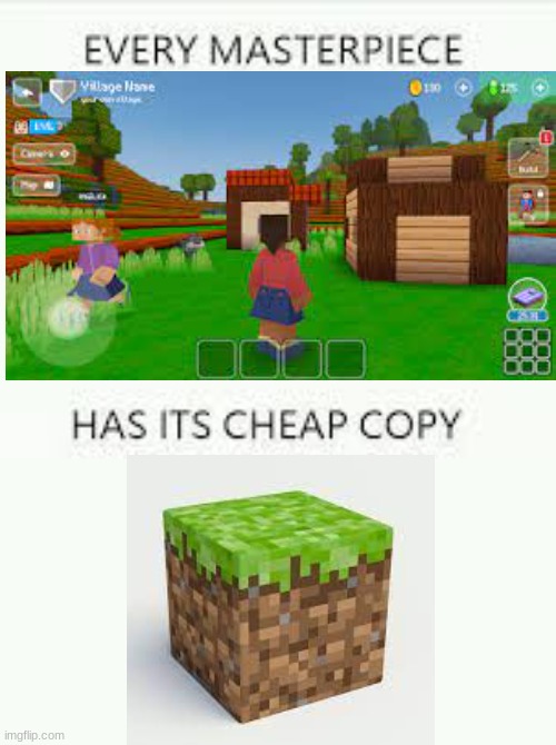 Every Masterpiece has its cheap copy | image tagged in every masterpiece has its cheap copy,cheap copy,every masterpiece has a cheap copy,minecraft,blockcraft 3d,cringe | made w/ Imgflip meme maker