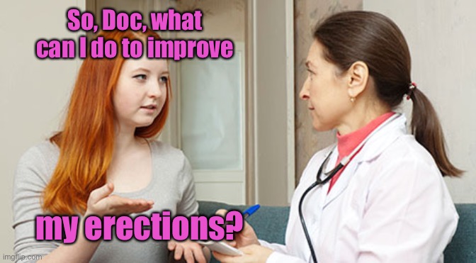 So, Doc, what can I do to improve my erections? | made w/ Imgflip meme maker