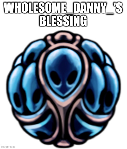 WHOLESOME_DANNY_'S BLESSING | made w/ Imgflip meme maker