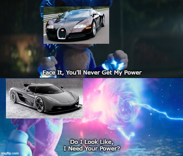 Do I Look Like I Need Your Power Meme | image tagged in do i look like i need your power meme,cars,you have no power here | made w/ Imgflip meme maker