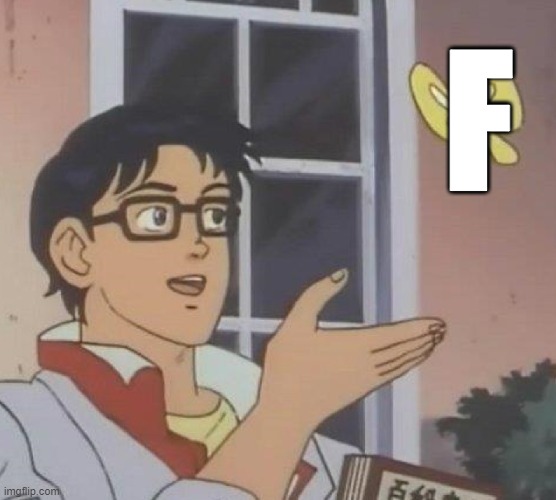 Is This A Pigeon Meme | F | image tagged in memes,is this a pigeon | made w/ Imgflip meme maker