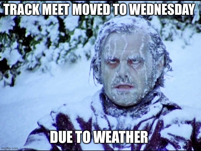 Frozen Jack | TRACK MEET MOVED TO WEDNESDAY; DUE TO WEATHER | image tagged in frozen jack | made w/ Imgflip meme maker