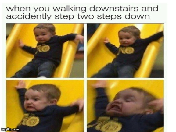 Accurate | image tagged in falling,accurate | made w/ Imgflip meme maker