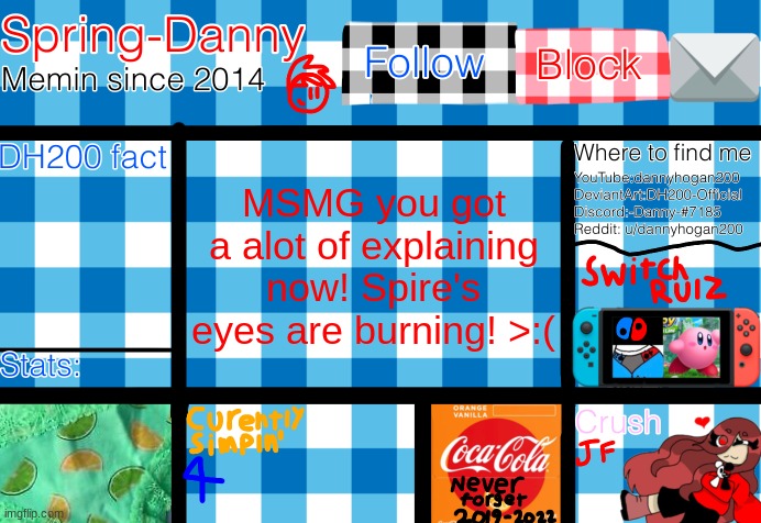 i care for my friends, so WHAT HAPPENED THIS TIME? | MSMG you got a alot of explaining now! Spire's eyes are burning! >:( | image tagged in spring-danny announcement template | made w/ Imgflip meme maker