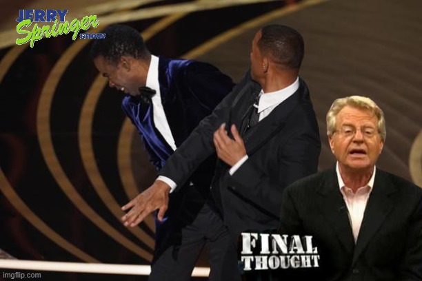 Oscars | image tagged in academy awards,jerry springer,will smith,slap,chris rock,will smith slaps chris rock | made w/ Imgflip meme maker