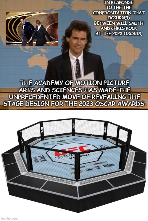 "The Slap Heard 'Round The World": a New Low for the Oscars | IN RESPONSE TO THE THE CONFRONTATION THAT OCCURRED BETWEEN WILL SMITH AND CHRIS ROCK AT THE 2022 OSCARS, THE ACADEMY OF MOTION PICTURE ARTS AND SCIENCES HAS MADE THE UNPRECEDENTED MOVE OF REVEALING THE STAGE DESIGN FOR THE 2023 OSCAR AWARDS: | image tagged in dennis miller snl,will smith,chris rock,acadamy awards | made w/ Imgflip meme maker