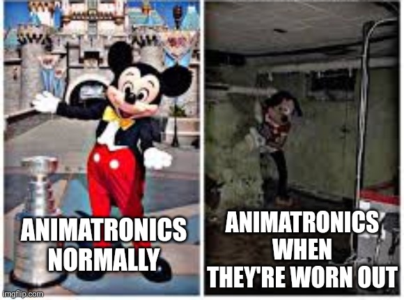 They look fine when they're running but they're terrifying when they're incomplete | ANIMATRONICS WHEN THEY'RE WORN OUT; ANIMATRONICS NORMALLY | image tagged in mickey mouse in disneyland | made w/ Imgflip meme maker