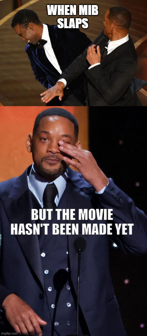 MIBs | WHEN MIB

SLAPS; BUT THE MOVIE HASN'T BEEN MADE YET | image tagged in mib,crying will smith,sad will smith,men in black meme,will smith punching chris rock,chris rock | made w/ Imgflip meme maker