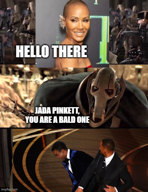 General Kenobi "Hello there" | HELLO THERE; JADA PINKETT, YOU ARE A BALD ONE | image tagged in general kenobi hello there,will smith punching chris rock,hello there | made w/ Imgflip meme maker