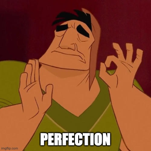 When X just right | PERFECTION | image tagged in when x just right | made w/ Imgflip meme maker