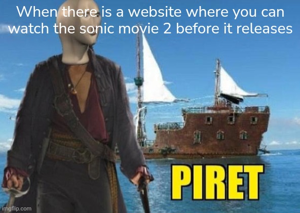 Piret | When there is a website where you can watch the sonic movie 2 before it releases | image tagged in meme man piret | made w/ Imgflip meme maker