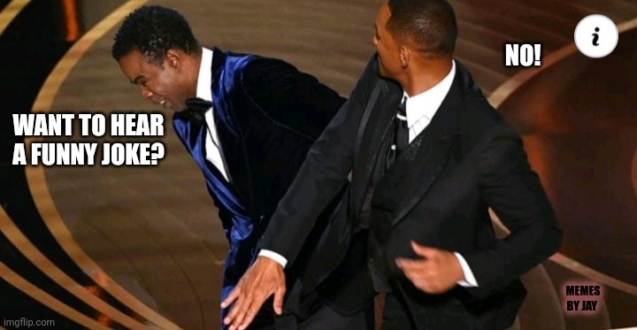 Ha | NO! WANT TO HEAR A FUNNY JOKE? MEMES BY JAY | image tagged in oscars,chris rock,will smith | made w/ Imgflip meme maker