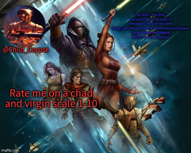 Corpse's Kotor template | Rate me on a chad and virgin scale 1-10 | image tagged in corpse's kotor template | made w/ Imgflip meme maker