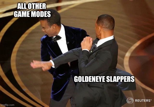 Will Smith punching Chris Rock | ALL OTHER
 GAME MODES; GOLDENEYE SLAPPERS | image tagged in will smith punching chris rock | made w/ Imgflip meme maker