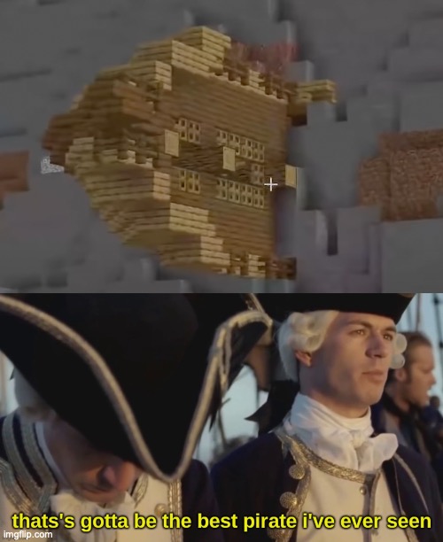 Minecraft music intensifies! | image tagged in that's gotta be the best pirate i've ever seen,funny,fun,memes,minecraft,pirate | made w/ Imgflip meme maker