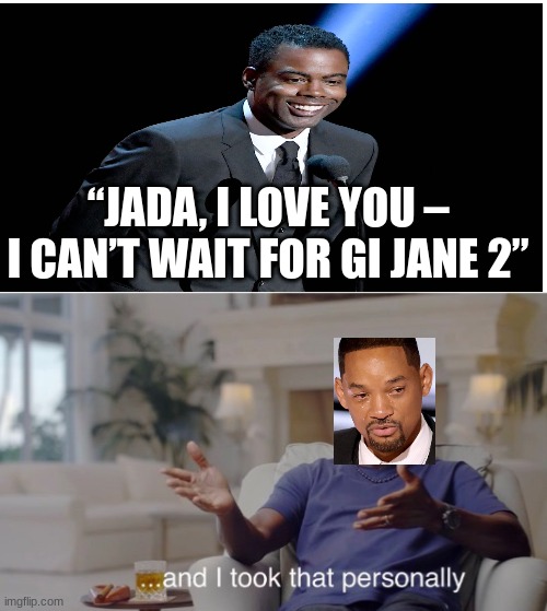 will takes it personal | “JADA, I LOVE YOU – I CAN’T WAIT FOR GI JANE 2” | image tagged in and i took that personally | made w/ Imgflip meme maker