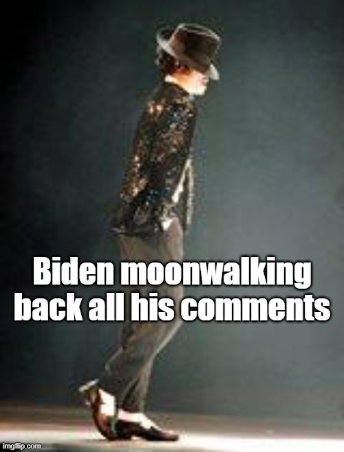 Michael Jackson | Biden moonwalking back all his comments | image tagged in michael jackson | made w/ Imgflip meme maker