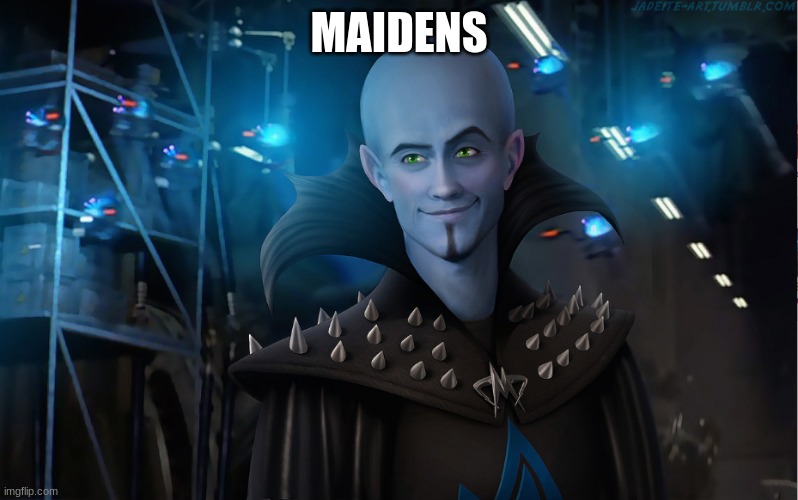 MAIDENS | image tagged in no bitches | made w/ Imgflip meme maker