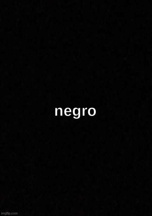negro template | negro | image tagged in negro template | made w/ Imgflip meme maker