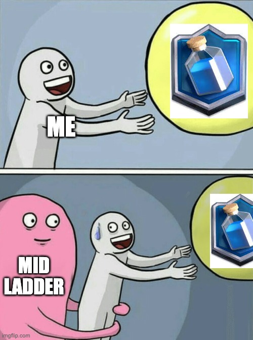Clash Royale | ME; MID LADDER | image tagged in memes,running away balloon,clash royale,clash,funny,master | made w/ Imgflip meme maker