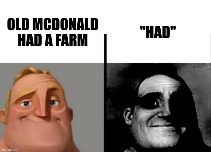 cool title | "HAD"; OLD MCDONALD HAD A FARM | image tagged in teacher's copy | made w/ Imgflip meme maker