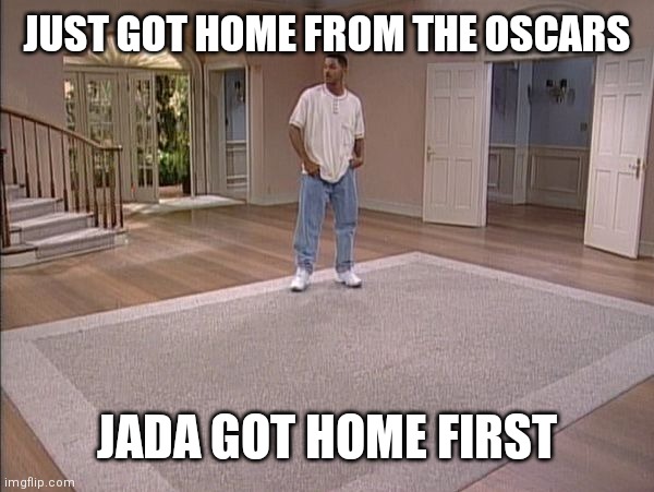 Will Smith empty room |  JUST GOT HOME FROM THE OSCARS; JADA GOT HOME FIRST | image tagged in will smith empty room,will smith,the oscars,cuck,bitch,loser | made w/ Imgflip meme maker