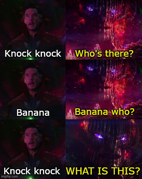 Make this stop! | Knock knock; Who's there? Banana; Banana who? WHAT IS THIS? Knock knock | image tagged in doctor strange,knock knock | made w/ Imgflip meme maker