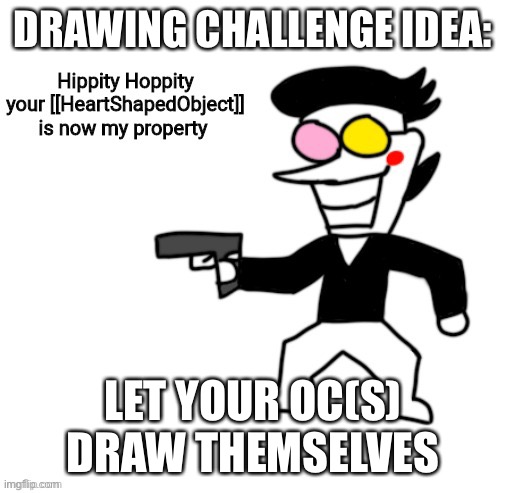 Haven’t seen anyone try this and thought it would be cool. | DRAWING CHALLENGE IDEA:; LET YOUR OC(S) DRAW THEMSELVES | image tagged in spamton hippity hoppity | made w/ Imgflip meme maker