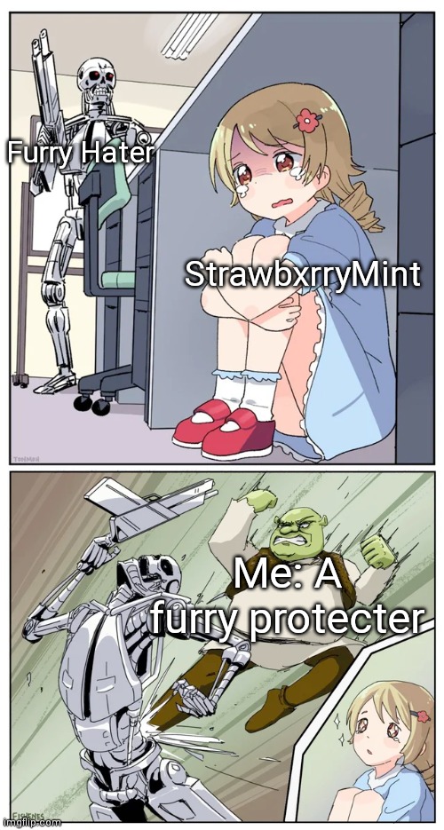 shrek killing terminator | Furry Hater StrawbxrryMint Me: A furry protecter | image tagged in shrek killing terminator | made w/ Imgflip meme maker