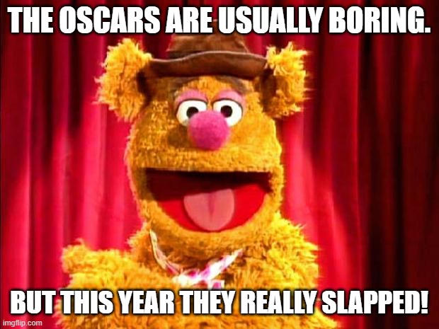 Fozzie Bear Joke | THE OSCARS ARE USUALLY BORING. BUT THIS YEAR THEY REALLY SLAPPED! | image tagged in fozzie bear joke,oscars | made w/ Imgflip meme maker