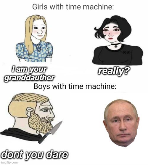 NO | I am your granddauther; really? dont you dare | image tagged in time machine,fun | made w/ Imgflip meme maker