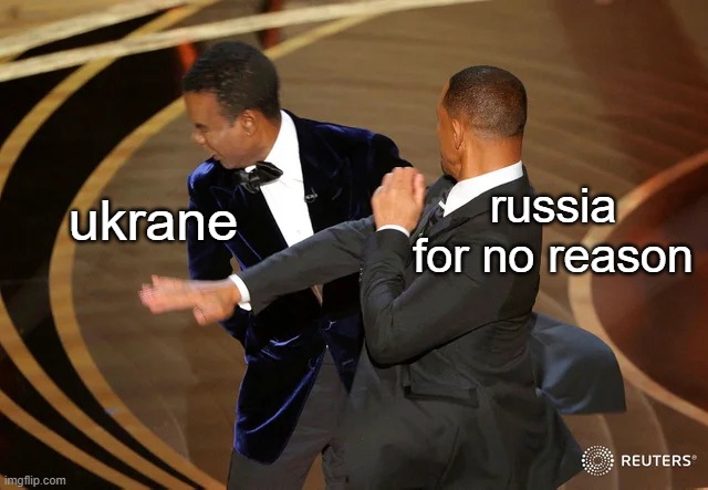 Will Smith punching Chris Rock | ukrane; russia for no reason | image tagged in will smith punching chris rock | made w/ Imgflip meme maker